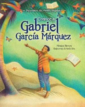 Conoce a Gabriel Garcia Marquez / My Name Is Gabito: The Life of Gabriel Garcia Marquez (Spanish Edition) de Monica Brown