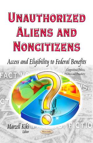 Unauthorized Aliens & Noncitizens: Access & Eligibility to Federal Benefits de Marzell Kiki