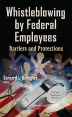 Whistleblowing by Federal Employees de Bernard L Gallagher