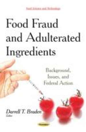 Food Fraud and Adulterated Ingredients de Darrell T Braden