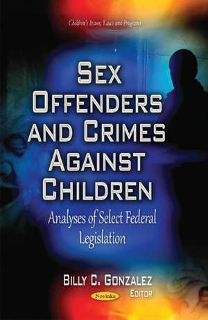 Sex Offenders and Crimes Against Children de Billy C. Gonzalez