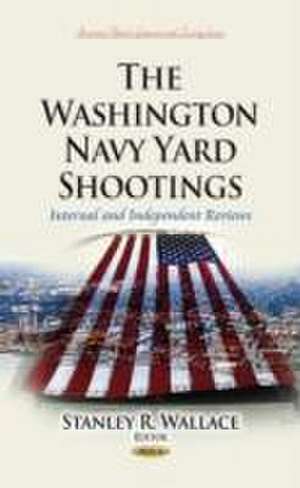 The Washington Navy Yard Shootings de Stanley R. Wallace