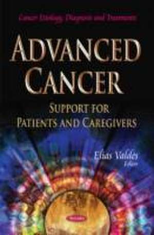 Advanced Cancer: Support for Patients and Caregivers de elias Valdes