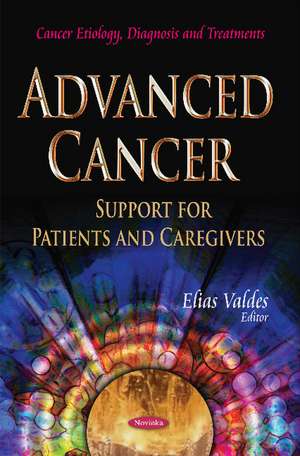Advanced Cancer: Support for Patients & Caregivers de Elias Valdes