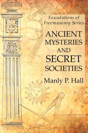 Ancient Mysteries and Secret Societies de Manly P. Hall