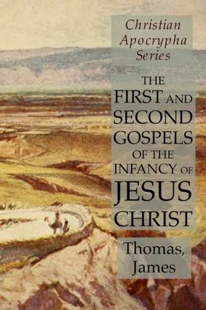 The First and Second Gospels of the Infancy of Jesus Christ de Thomas