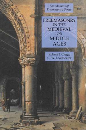 Freemasonry in the Medieval or Middle Ages de C. W. Leadbeater