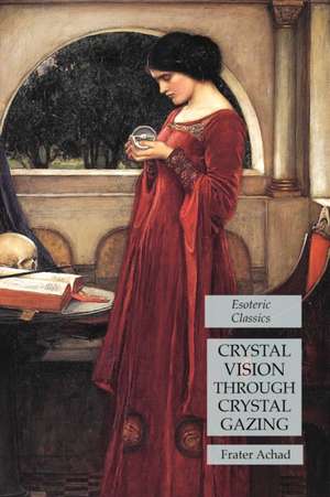 Crystal Vision Through Crystal Gazing de Frater Achad