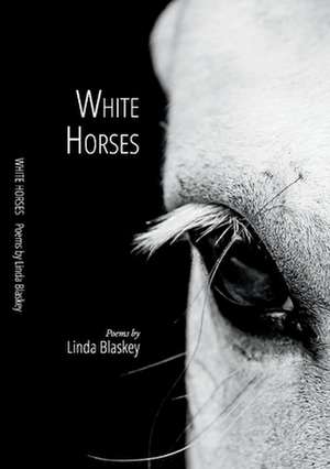 White Horses: Volume 1 de Linda Blaskey