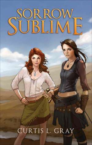 Sorrow Sublime de Curtis L. Gray