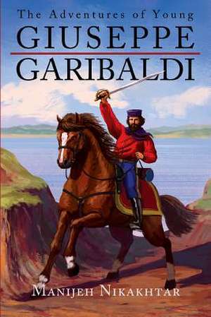 The Adventures of Young Giuseppe Garibaldi de Manijeh Nikakhtar