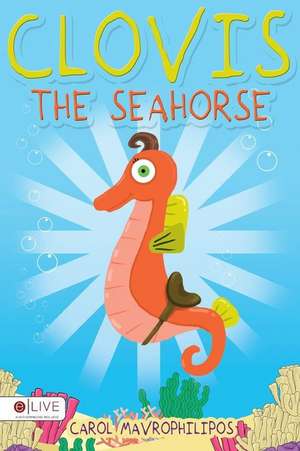 Clovis the Seahorse de Carol Mavrophilipos