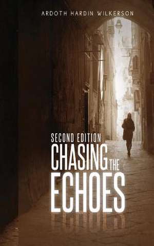 Chasing the Echoes de Ardoth Hardin Wilkerson