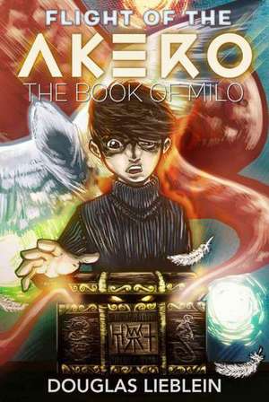 Flight of the Akero: The Book of Milo de Douglas Lieblein