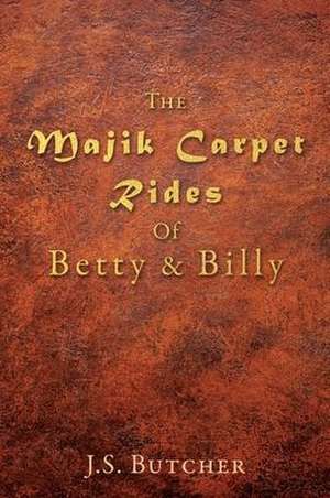 The Majik Carpet Rides Of Betty & Billy de J. S. Butcher