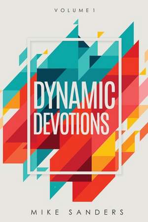 Dynamic Devotions de Mike Sanders