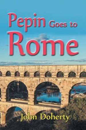 Pepin Goes to Rome de John Doherty