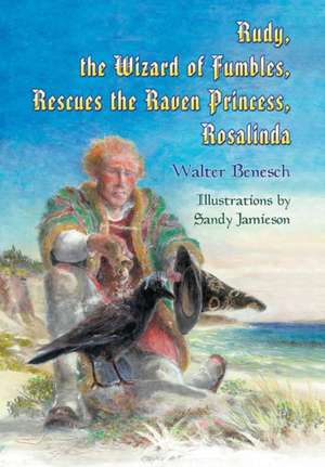 Rudy, the Wizard of Fumbles, Rescues the Raven Princess, Rosalinda de Walter Benesch