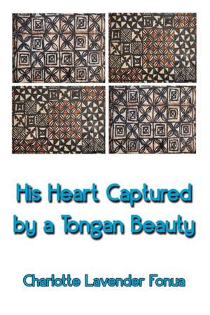 His Heart Captured by a Tongan Beauty de Charlotte Lavender Fonua