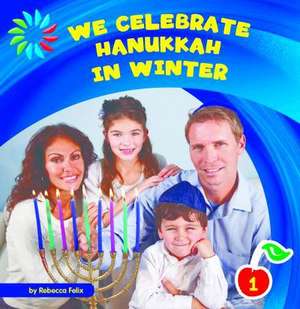 We Celebrate Hanukkah in Winter de Rebecca Felix