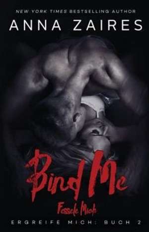 Zaires, A: Bind Me - Fessele Mich