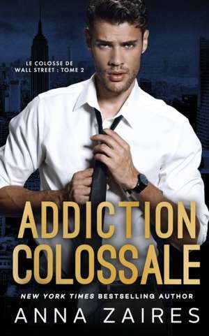 Addiction colossale de Anna Zaires