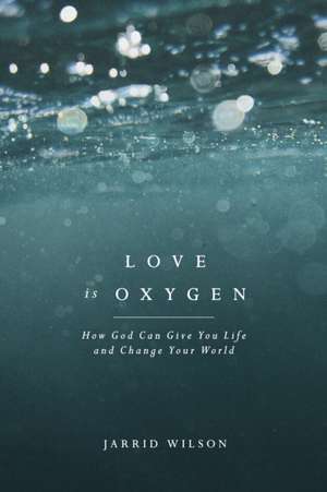 Love Is Oxygen de Jarrid Wilson