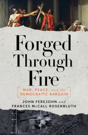 Forged Through Fire – War, Peace, and the Democratic Bargain de John Ferejohn