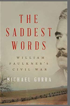 The Saddest Words – William Faulkner`s Civil War de Michael Gorra