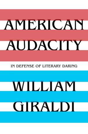 American Audacity – In Defense of Literary Daring de William Giraldi