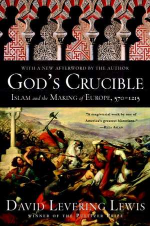 God′s Crucible – Islam and the Making of Europe, 570–1215 de David Levering Lewis