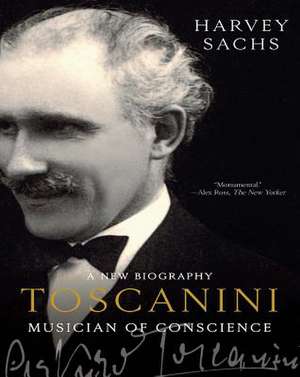 Toscanini – Musician of Conscience de Harvey Sachs