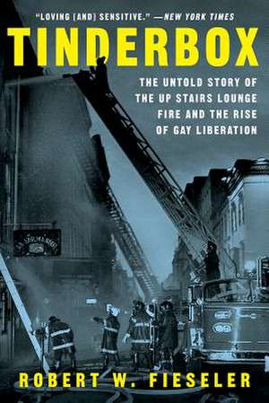 Tinderbox – The Untold Story of the Up Stairs Lounge Fire and the Rise of Gay Liberation de Robert W. Fieseler