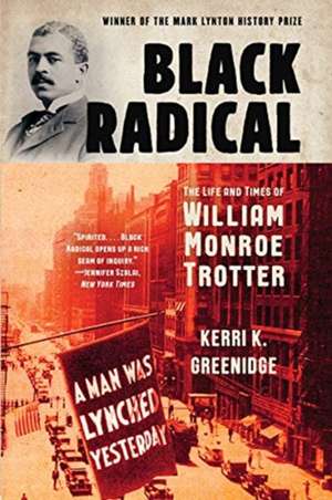 Black Radical – The Life and Times of William Monroe Trotter de Kerri K. Greenidge