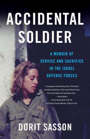 Accidental Soldier: A Memoir of Service and Sacrifice in the Israel Defense Forces de Dorit Sasson