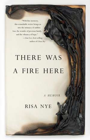 There Was a Fire Here: A Memoir de Risa Nye