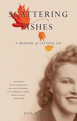 Scattering Ashes: A Memoir of Letting Go de Joan Z. Rough