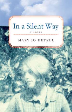 In a Silent Way: A Novel de Mary Jo Hetzel