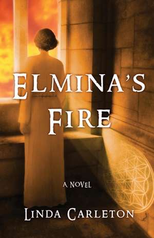 Elmina's Fire: A Novel de Linda Carleton