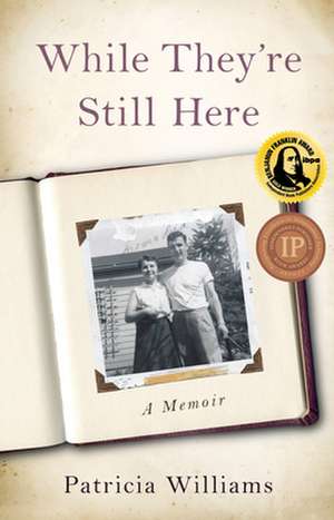 While They're Still Here: A Memoir de Patricia Williams