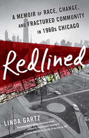 Redlined: A Memoir of Race, Change, and Fractured Community in 1960s Chicago de Linda Gartz