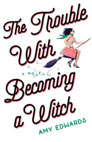 The Trouble with Becoming a Witch de Amy Edwards