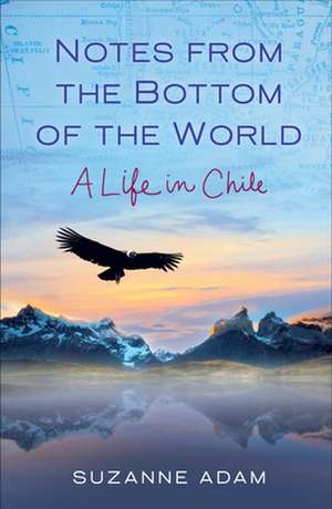 Notes from the Bottom of the World de Adam, Suzanne