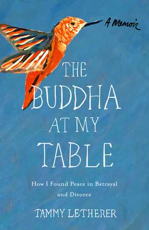 The Buddha at My Table: How I Found Peace in Betrayal and Divorce de Tammy Letherer