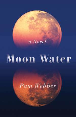 Moon Water: A Novel de Pam Webber