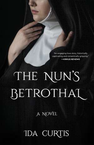 The Nun's Betrothal: A Novel de Ida Curtis