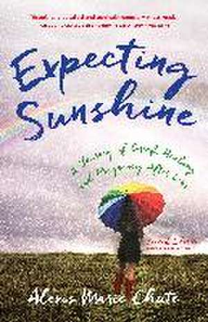 Expecting Sunshine: A Journey of Grief, Healing, and Pregnancy after Loss, 2nd edition de Alexis Marie Chute