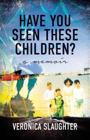 Have You Seen These Children? de Veronica Slaughter