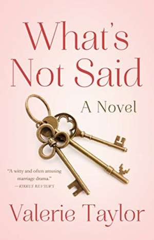 What's Not Said: A Novel de Valerie Taylor