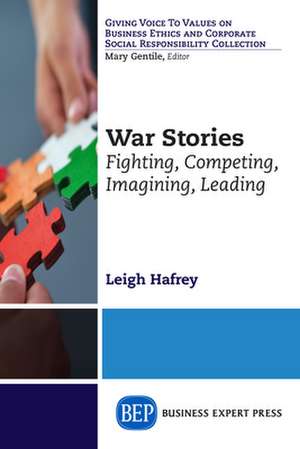 War Stories: Fighting, Competing, Imagining, Leading de Leigh Hafrey